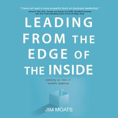 Leading from the Edge of the Inside: Embracing the Heart of Business Leadership Audiobook, by 