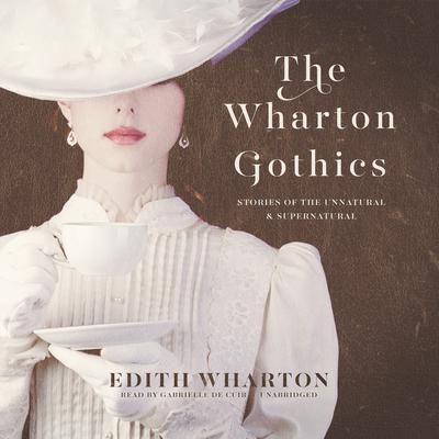 The Wharton Gothics : Stories of the Unnatural and the Supernatural Audiobook, by 