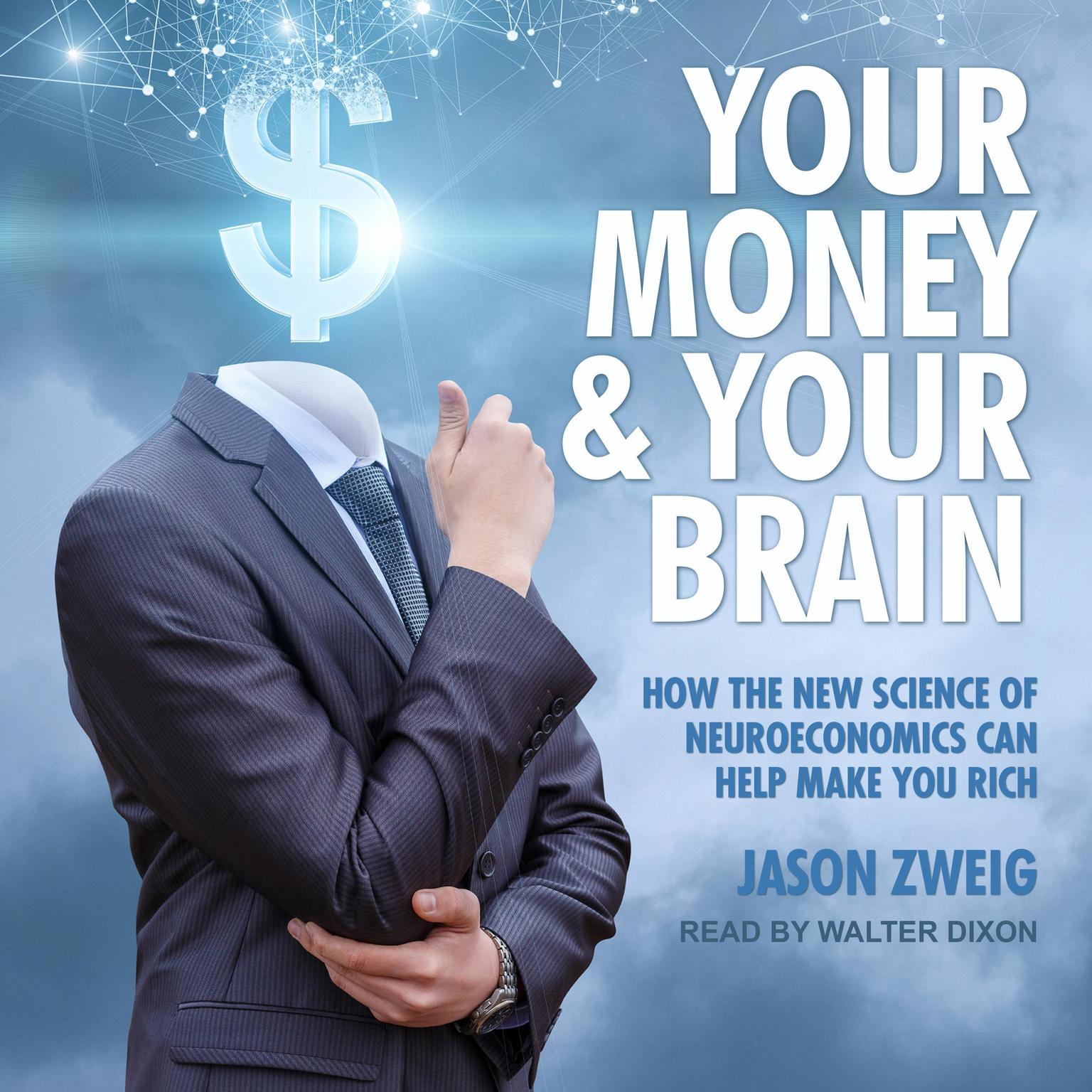 Your Money and Your Brain: How the New Science of Neuroeconomics Can Help Make You Rich Audiobook, by Jason Zweig