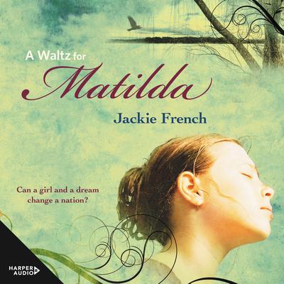 A Waltz for Matilda (The Matilda Saga, #1) Audiobook, by Jackie French