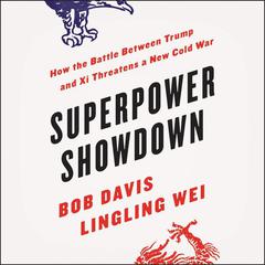 Superpower Showdown: How the Battle between Trump and Xi Threatens a New Cold War Audiobook, by 