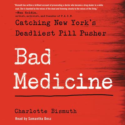 Bad Medicine: Catching New Yorks Deadliest Pill Pusher Audiobook, by Charlotte Bismuth