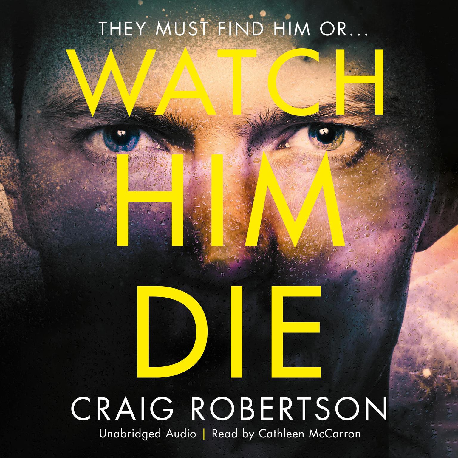 Watch Him Die: Truly difficult to put down Audiobook, by Craig Robertson