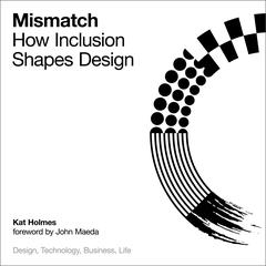 Mismatch: How Inclusion Shapes Design Audiobook, by Kat Holmes