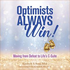 Optimists Always Win!: Unlocking the Power to Reach Lifes C-Suite Audiobook, by Kimberly S. Reed