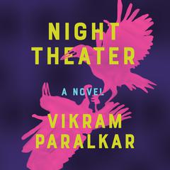 Night Theater: A Novel Audiobook, by Vikram Paralkar
