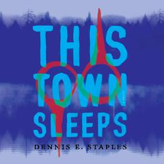 This Town Sleeps: A Novel Audiobook, by Dennis E. Staples