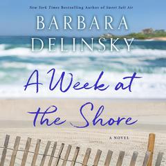 A Week at the Shore: A Novel Audiobook, by Barbara Delinsky