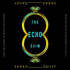 The Echo Wife Audiobook, by Sarah Gailey