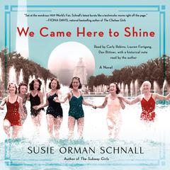 We Came Here to Shine: A Novel Audiobook, by Susie Orman Schnall