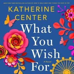 What You Wish For: A Novel Audiobook, by 