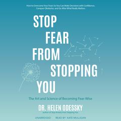 Stop Fear from Stopping You: The Art and Science of Becoming Fear-Wise Audiobook, by Helen Odessky