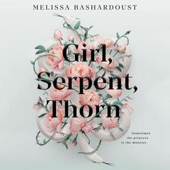 Girl, Serpent, Thorn Audiobook, by Melissa Bashardoust