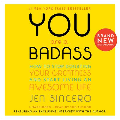 You Are a Badass: How to Stop Doubting Your Greatness and Start Living an Awesome Life Audiobook, by Jen Sincero