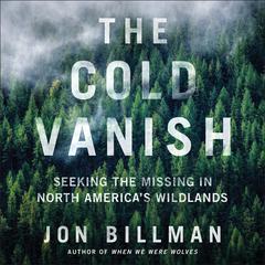 The Cold Vanish: Seeking the Missing in North America's Wildlands Audiobook, by 