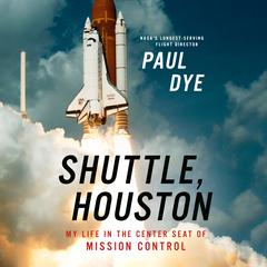 Shuttle, Houston: My Life in the Center Seat of Mission Control Audiobook, by Paul Dye