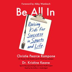 Be All In: Raising Kids for Success in Sports and Life Audiobook, by Christie Pearce Rampone