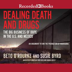 Dealing Death and Drugs: The Big Business of Dope in the U.S. and Mexico Audiobook, by Beto O'Rourke