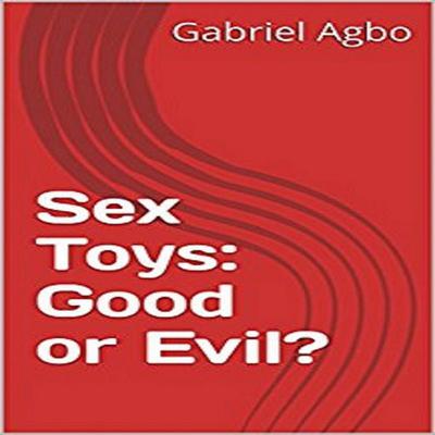 Sex Toys: Good or Evil? Audiobook, by Gabriel  Agbo