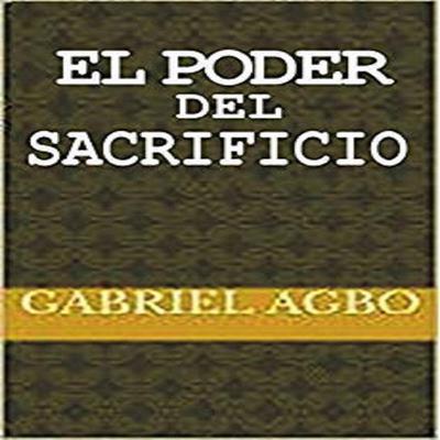 El Poder del Sacrificio Audiobook, by Gabriel  Agbo