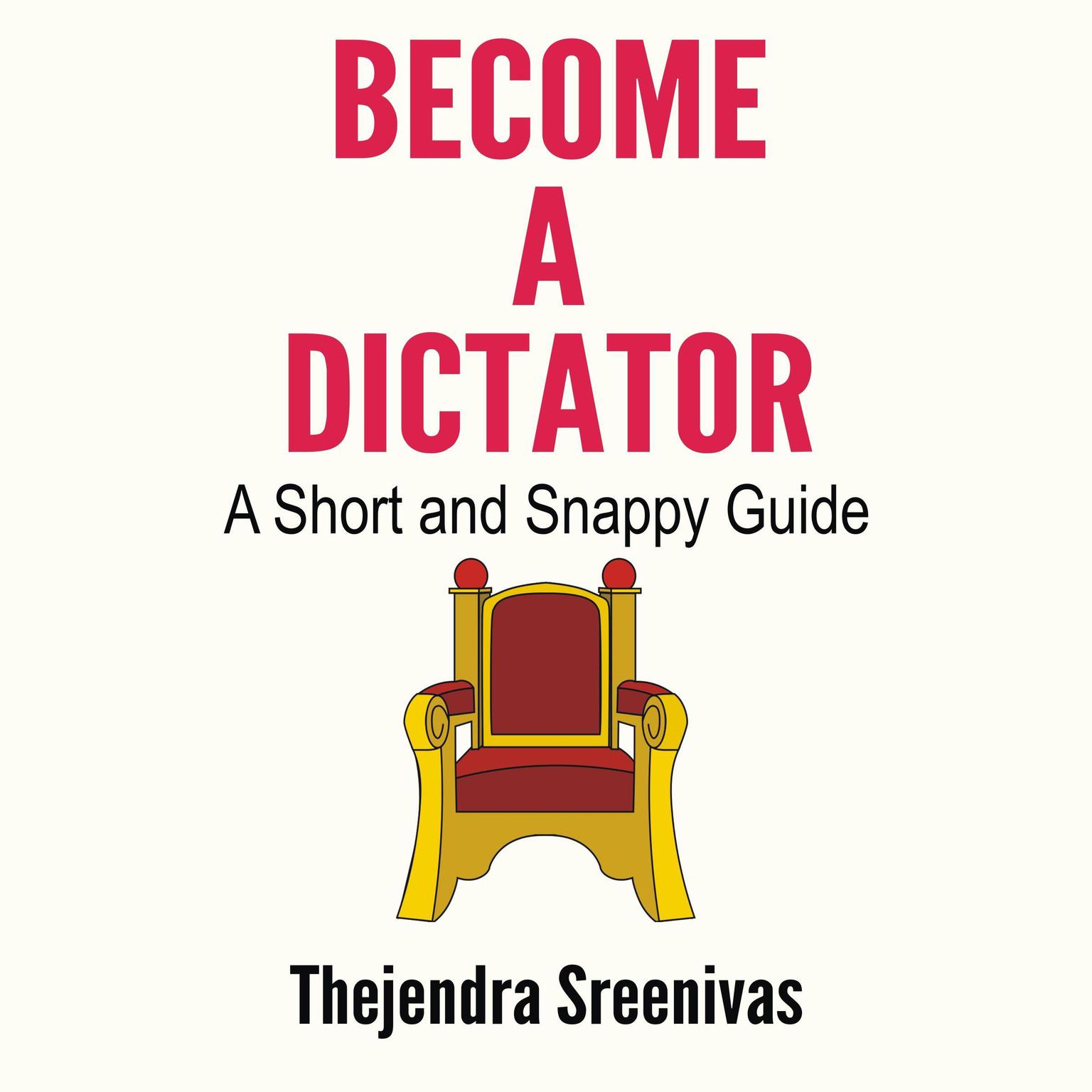 Become a Dictator - A Short and Snappy Guide Audiobook, by Thejendra Sreenivas