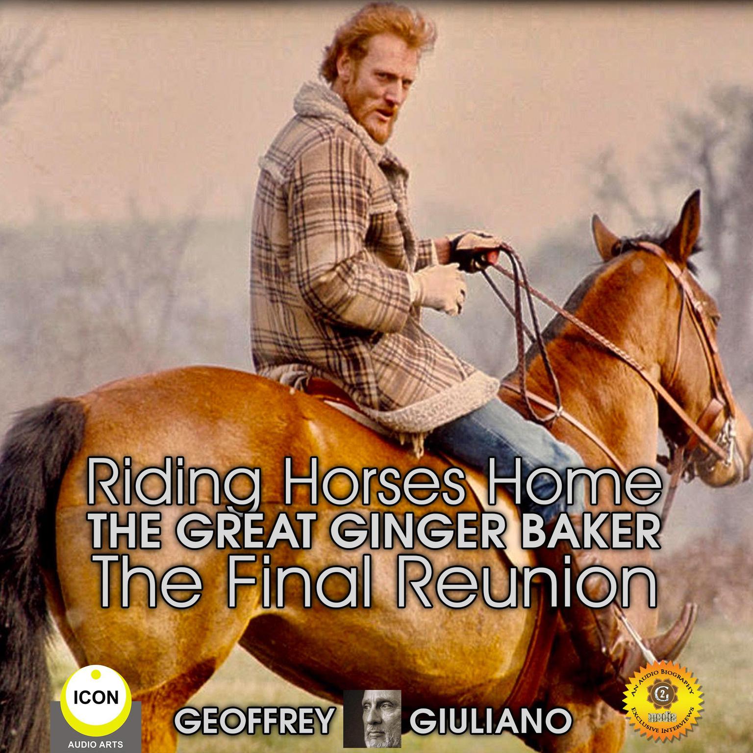 Riding Horses Home The Great Ginger Baker - The Final Reunion Audiobook, by Geoffrey Giuliano