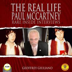 The Real Life Paul McCartney - Rare Inside Interviews Audiobook, by Geoffrey Giuliano