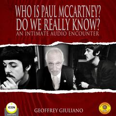 Who Is Paul Mccartney? Do We Really Know? An Intimate Audio Encounter Audiobook, by Geoffrey Giuliano