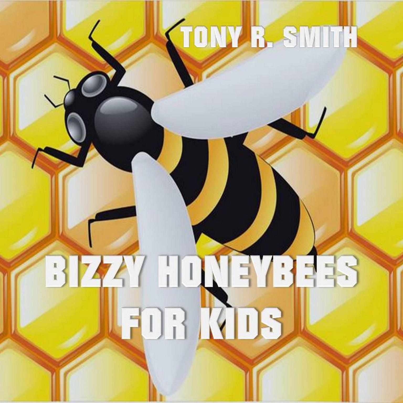 Bizzy Honeybee for Kids Audiobook, by Tony R. Smith