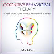 Cognitive Behavioral Therapy: Techniques You Need to Free Yourself from Anxiety, Depression, Phobias, and Intrusive Thoughts. Avoid Harmful Meds by Retraining Your Brain with CBT.
