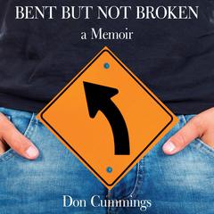 Bent But Not Broken Audiobook, by Don Cummings