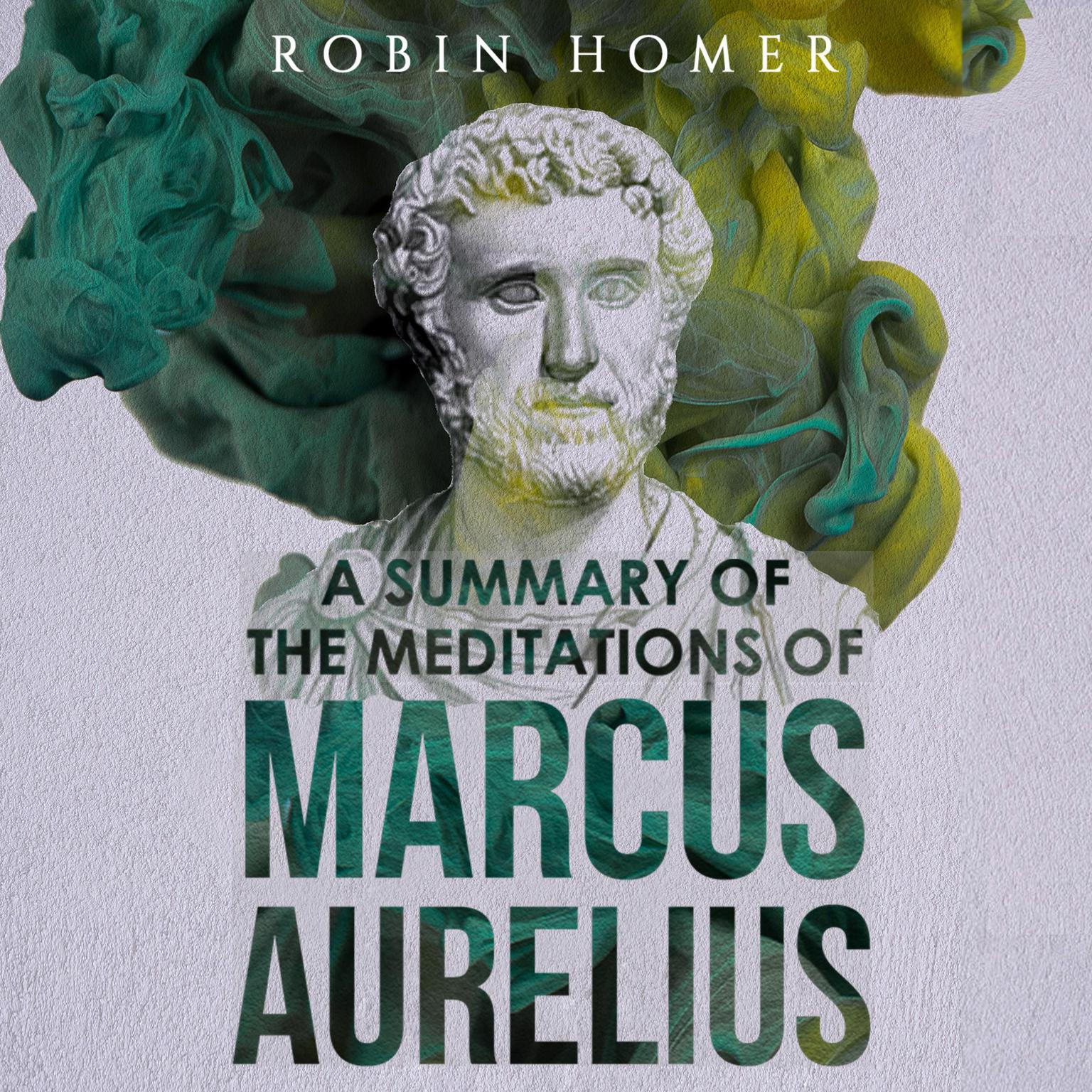 A Summary of the Meditations of Marcus Aurelius Audiobook, by Robin Homer