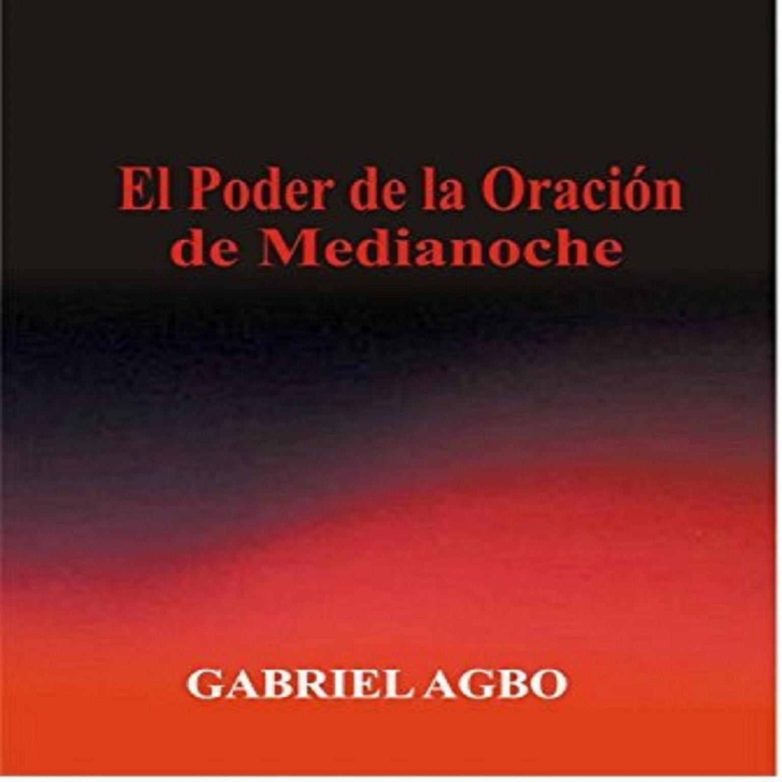 El Poder de la Oración de Medianoche Audiobook, by Gabriel  Agbo