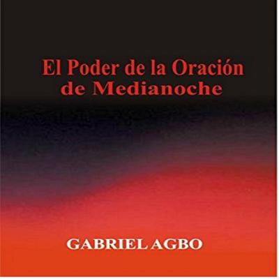 El Poder de la Oración de Medianoche Audiobook, by Gabriel  Agbo