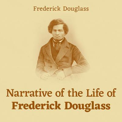 Narrative of the Life of Frederick Douglass Audiobook, by Frederick Douglass