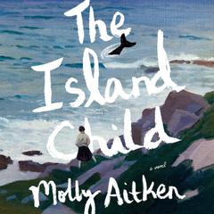 The Island Child: A novel Audiobook, by Molly Aitken
