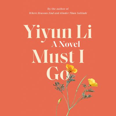 Must I Go: A Novel Audiobook, by Yiyun Li