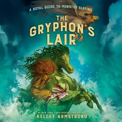The Gryphons Lair: Royal Guide to Monster Slaying, Book 2 Audiobook, by Kelley Armstrong