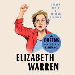 Queens of the Resistance: Elizabeth Warren: A Biography Audiobook, by Brenda Jones, Krishan Trotman