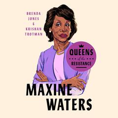 Queens of the Resistance: Maxine Waters: A Biography Audiobook, by Brenda Jones