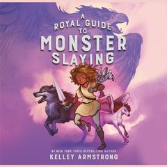 A Royal Guide to Monster Slaying Audiobook, by Kelley Armstrong