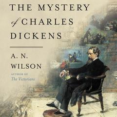 The Mystery of Charles Dickens Audiobook, by A. N. Wilson