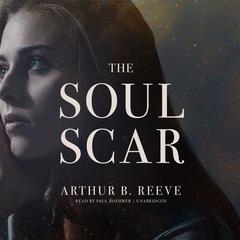 The Soul Scar Audiobook, by Arthur B. Reeve