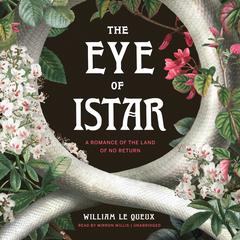 The Eye of Istar: A Romance of the Land of No Return Audiobook, by William Le Queux