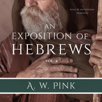 An Exposition of Hebrews, Vol. 2 Audiobook, by Arthur W. Pink