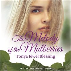 The Melody of the Mulberries Audiobook, by Tonya Jewel Blessing