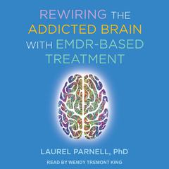 Rewiring the Addicted Brain with EMDR-Based Treatment Audiobook, by Laurel Parnell