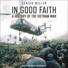 In Good Faith: A History of the Vietnam War Volume I: 1945-65 Audiobook, by Sergio Miller