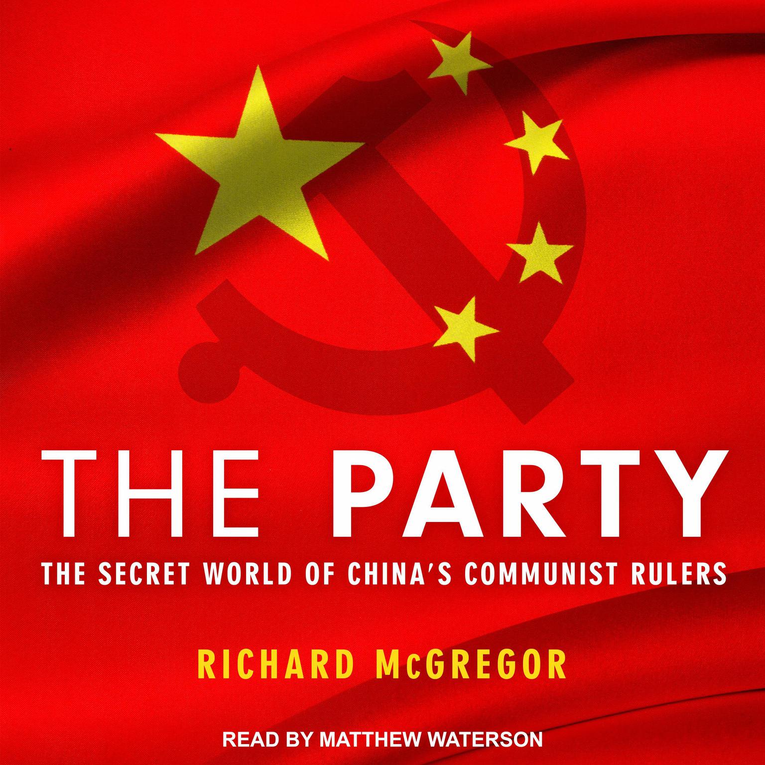 The Party: The Secret World of Chinas Communist Rulers Audiobook, by Richard Mcgregor