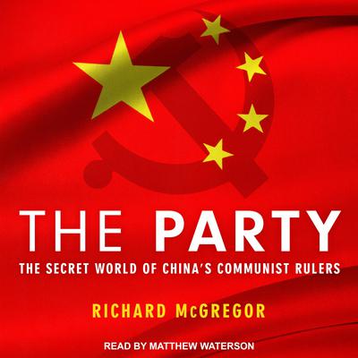 The Party: The Secret World of China's Communist Rulers Audiobook, by 